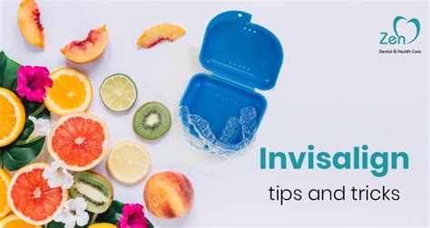 Invisalign Tips And Tricks Zen Dental And Health Care