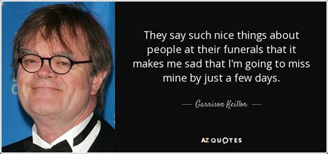 Garrison Keillor Quote They Say Such Nice Things About