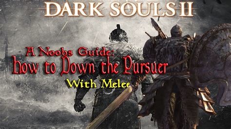 How To Beat The Pursuer In Dark Souls 2 With Melee A Noobs Guide