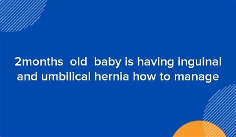 2months Old Baby Is Having Inguinal And Umbilical Hernia How To Manage