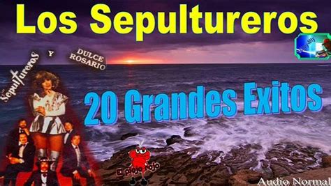 Los Sepultureros 20 Exitos Lo Mejor De Antaño Mix Vídeo Dailymotion