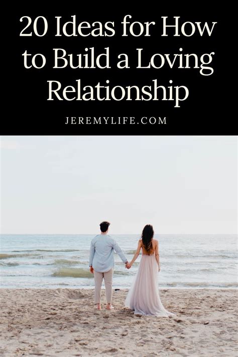 20 Ideas For How To Build A Loving Relationship Relationships Love