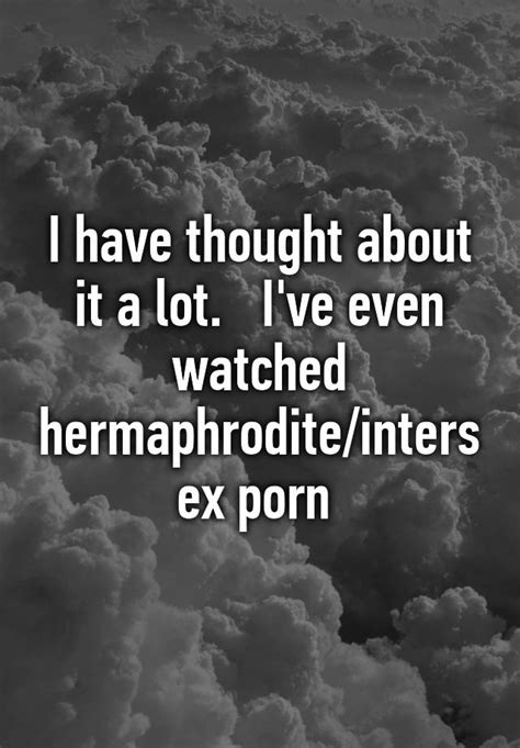 I Have Thought About It A Lot Ive Even Watched Hermaphroditeintersex