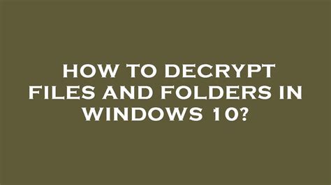 How To Decrypt Files And Folders In Windows 10 Youtube