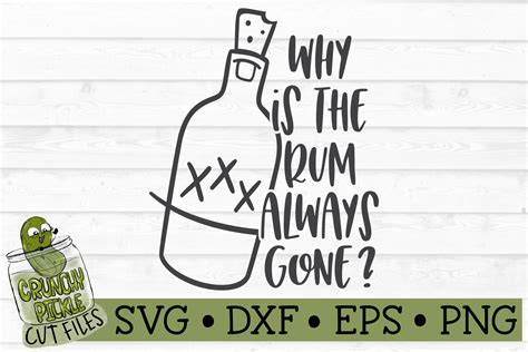 Why Is The Rum Always Gone Pirate Svg File Crunchy Pickle Svg Cut Files