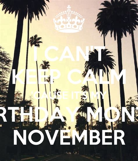 I Cant Keep Calm Cause Its My Birthday Month November 1png