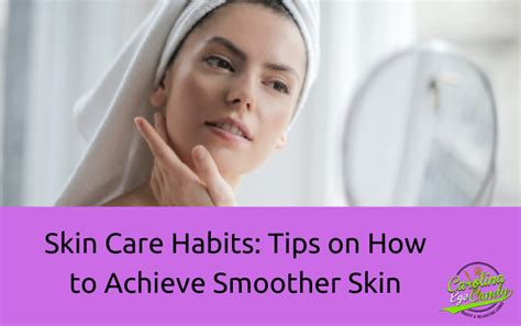 Skin Care Habits Tips On How To Achieve Smoother Skin Carolina Eye Candy