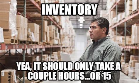 Inventory Enough Said Work Quotes Funny Funny Memes Funny Photos