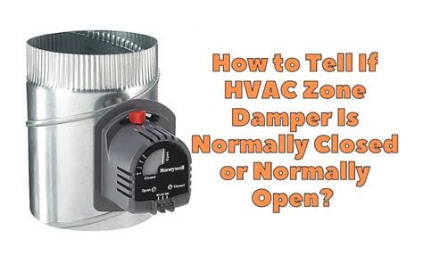 How To Tell If Hvac Zone Damper Is Normally Closed Or Normally Open