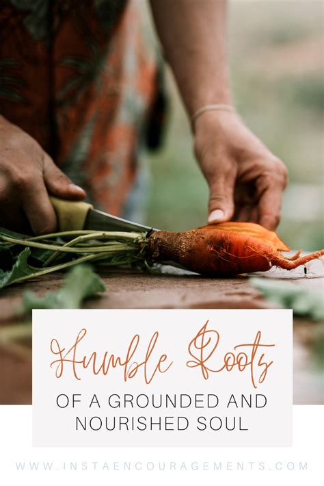 The Humble Roots Of A Grounded And Nourished Soul Instaencouragements