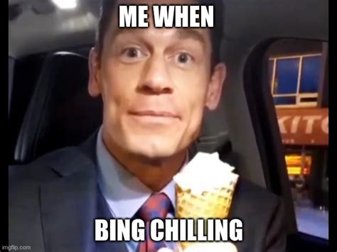 Bing Chilling Imgflip