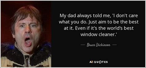 Bruce Dickinson Quote My Dad Always Told Me I Dont Care What You