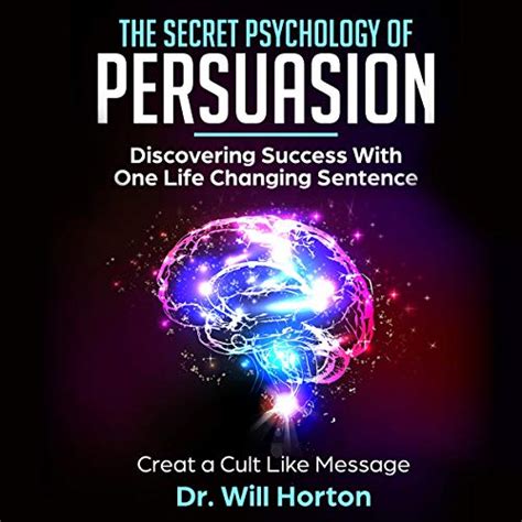 The Secret Psychology Of Persuasion By William D Horton Psyd