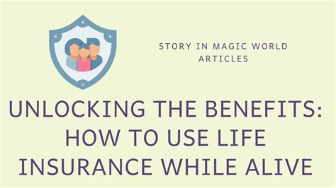 Unlocking The Benefits How To Use Life Insurance While Alive Story