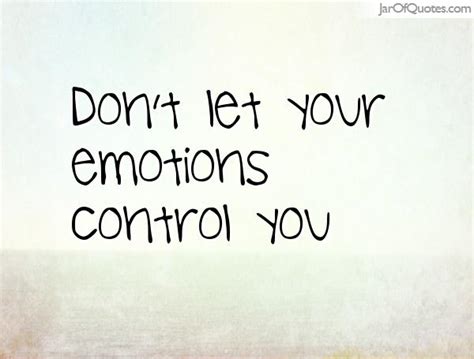 Quotes About Controlling Your Emotions 35 Quotes