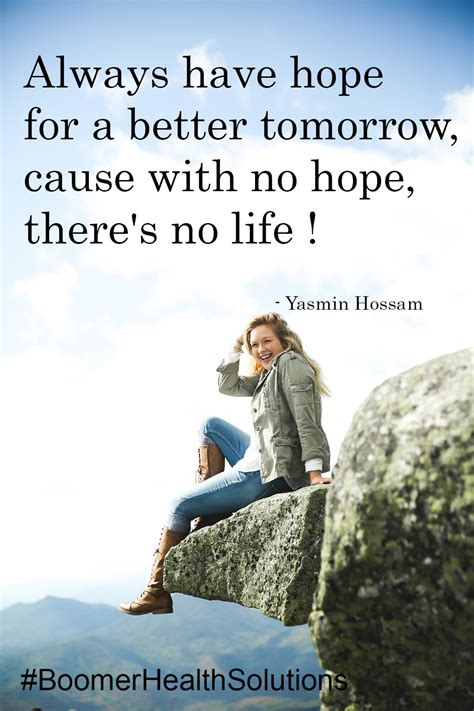 Always Have Hope For A Better Tomorrow Cause With No Hope Theres No