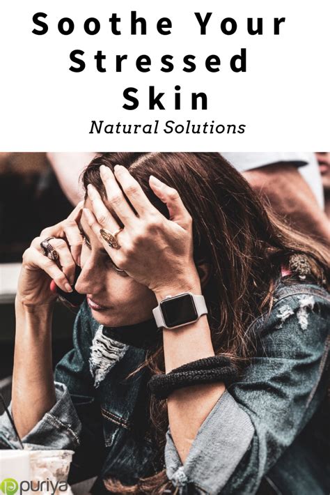 Soothe Your Stressed Skin With These Natural Solutions Puriya Blog Natural Solutions Skin