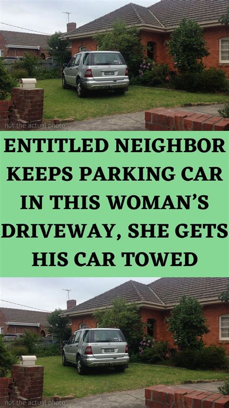 entitled neighbor keeps parking car in this woman s driveway she gets his car towed neighbors