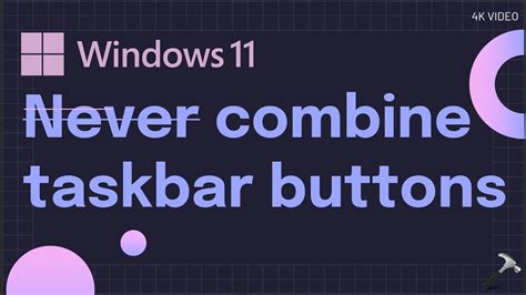 Never Combine Taskbar Buttons On Windows 11 Youtube