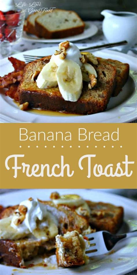 Banana Bread French Toast Life Love And Good Food