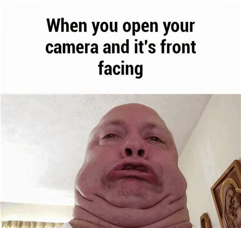 When You Open Your Camera And Its Front Facing