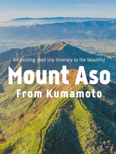 A Suggested 3 Day Road Trip Itinerary To The Beautiful Mount Aso