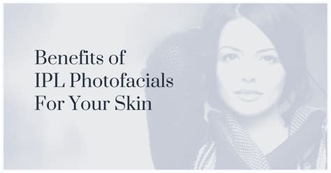 Benefits Of Ipl Photofacials For Your Facial Skin Ipl Photofacial