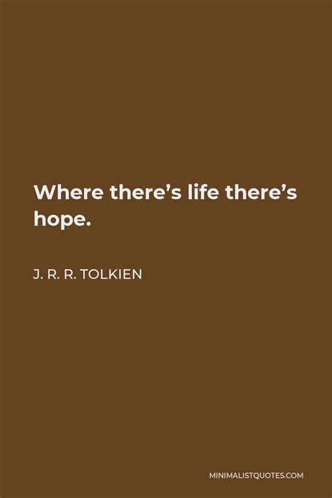 J R R Tolkien Quote Where Theres Life Theres Hope