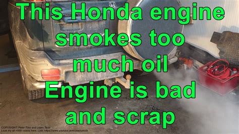 So usually when you have it overfilled, that means that so much oil was not drained. This Honda engine smokes too much oil. Engine is bad and ...