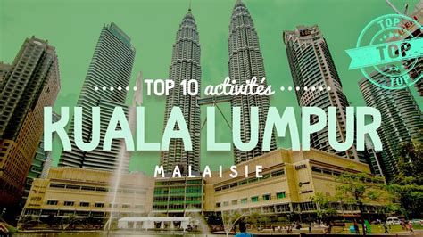 Que Faire à Kuala Lumpur 🔎 Top 10 Des Activités Malaisie Youtube