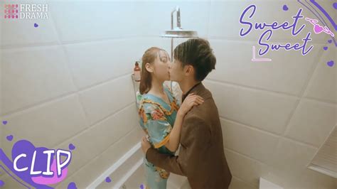 Wet Kiss In The Bathroom💋~ Short Clip Ep19 Sweet Sweet Fresh Drama Youtube