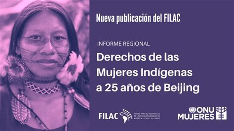 Informe De Filac Y Onu Mujeres Revela Que La Participación Política De Las Mujeres Indígenas