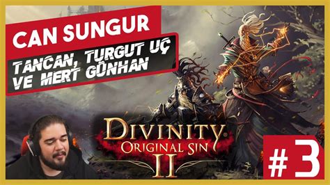 Can Sungur Divinity Original Sin 2 w Tancan Mert Günhan Turgut Uç