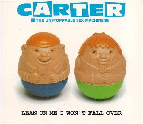 Carter The Unstoppable Sex Machine Lean On Me I Wont Fall Over
