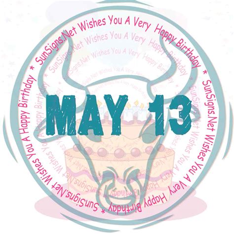 May 13 Zodiac Is Taurus Birthdays And Horoscope Zodiac Signs 101