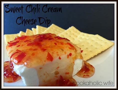 Sweet Chili Cream Cheese Dip Cookaholic Wife