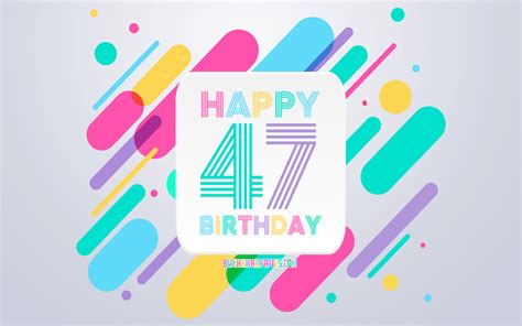 Download Wallpapers Happy 47th Years Birthday Abstract Birthday Background Happy 47th Birthday