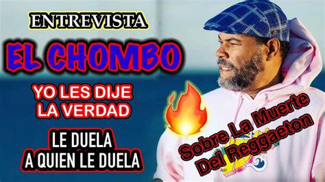 Entrevista A El Chombo Sobre La Muerte Del Reggaeton Les Dije La Verdad