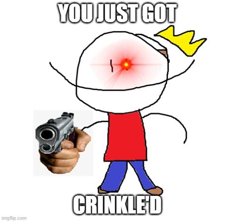 You Just Got Crinkled Imgflip