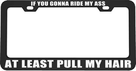 Funnylpopoiamef If You Gonna Ride My Ass At Least Pull My Hair Black License Plate