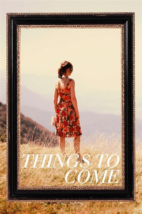 A philosophy teacher soldiers through the death of her mother, getting fired from her job, and dealing with a husband who is cheating on her. Things to Come (2016) - Posters — The Movie Database (TMDb)