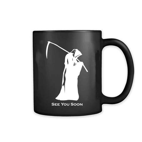 Grim Reaper See You Soon 11oz Mug Grim Reaper Mugs Ceramic Mug