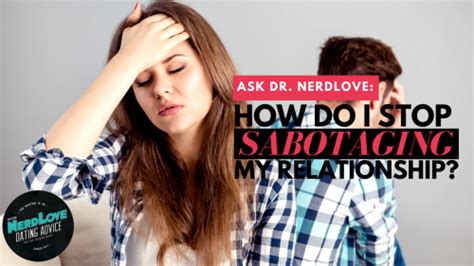 Ask Dr Nerdlove How Do I Avoid Sabotaging My Relationships Paging Dr Nerdlove