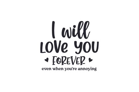 I Will Love You Forever Even When Youre Annoying Svg Cut File By