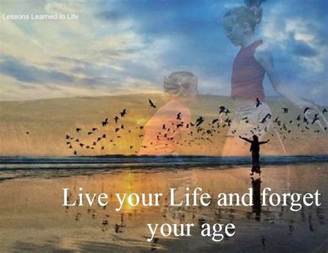 Live Your Life And Forget Your Age