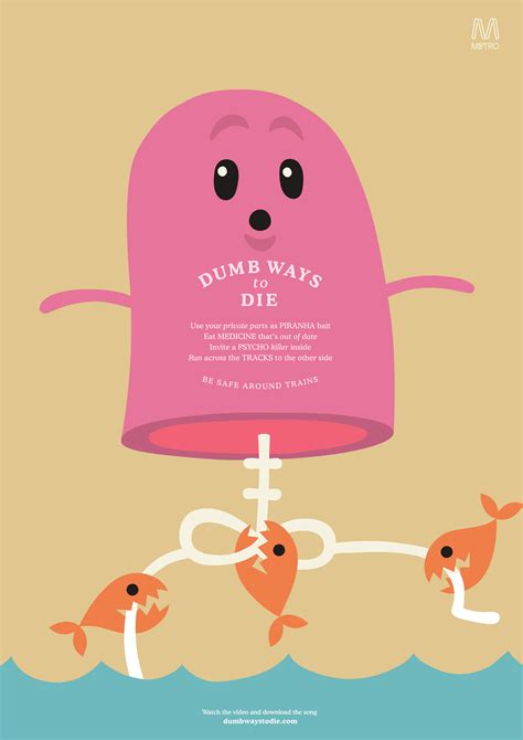 Dumb ways to die is an australian public service announcement campaign made by metro trains in melbourne, victoria, australia, to promote railway safety. Dippy - Dumb Ways to Die Wiki