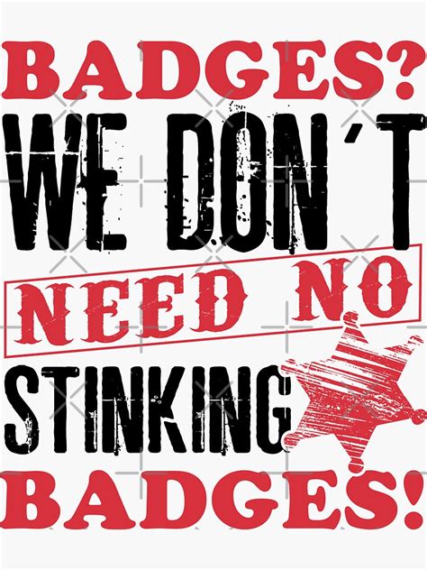 Badges We Don T Need No Stinking Badges Sticker For Sale By Uniteetee Redbubble