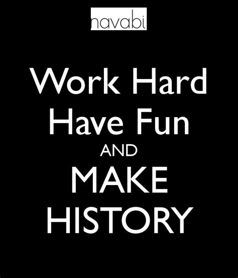 Work Hard Have Fun Quotes Quotesgram