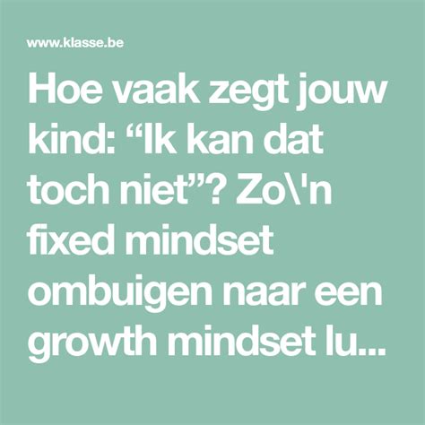 Hoe Vaak Zegt Jouw Kind “ik Kan Dat Toch Niet” Zon Fixed Mindset