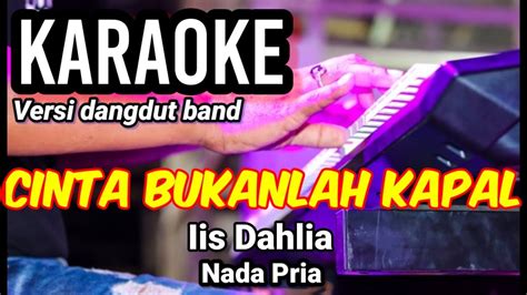 Cinta Bukanlah Kapal Iis Dahlia Karaoke Dut Band Mix Nada Pria
